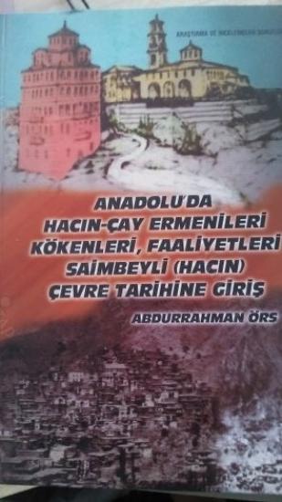 Adana Valiliği Yayınları, Araştırmalar ve İncelemeler Sonucunda Anadolu’da Hacın - Çay Ermenileri Kökenleri, Faaliyetleri Saimbeyli ( Hacın ) Çevre Tarihine Giriş, Abdurrahman Örs