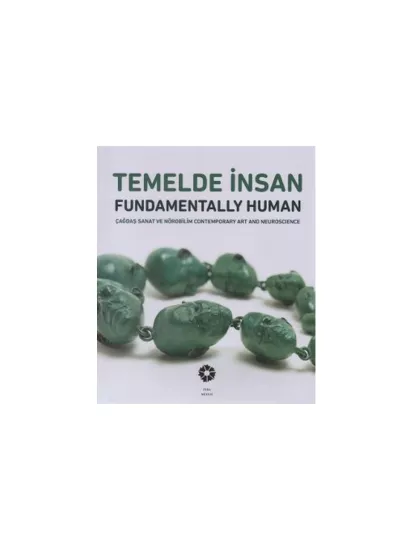 Temelde İnsan : Fundamentally Human : Çağdaş Sanat ve Nörobilim Comtemporary Art and Neuroscience,Pera Müzesi Yayınları