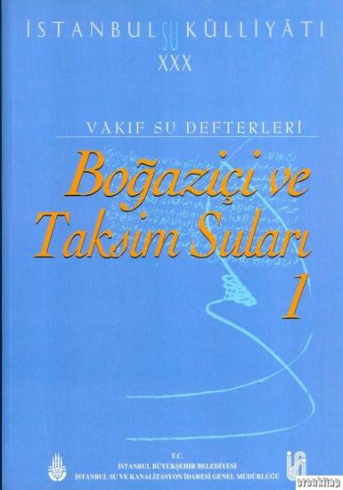 İSKİ Yayınları, İstanbul Su Külliyatı 30 Vakıf Su Defterleri Boğaziçi ve Taksim Suları 1, Ahmet Kal’a