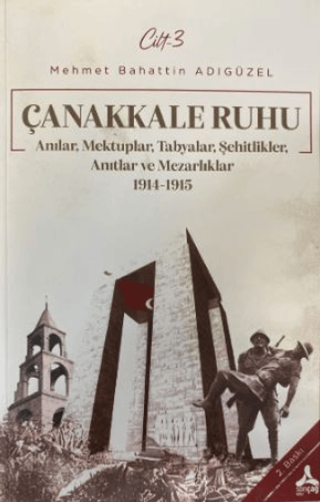 Sonçağ Yayınları, Çanakkale Ruhu - Anılar, Mektuplar, Tabyalar, Şehitlik, Anıtlar ve Mezarlıklar 1914 - 1915, Mehmet Bahattin Adıgüzel