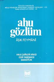 Kültür ve Turizm Bakanlığı Yayınları, Ahu Gözlüm, Aşık Feymani