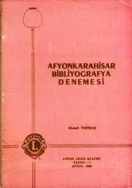 Afyon Lions Kulübü Yayını, Afyonkarahisar Bibliyografya Denemesi, Ahmet Topbaş