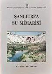 Kültür ve Turizm Bakanlığı Yayınları, Şanlıurfa Su Mimarisi, A. Cihat Kürkçüoğlu