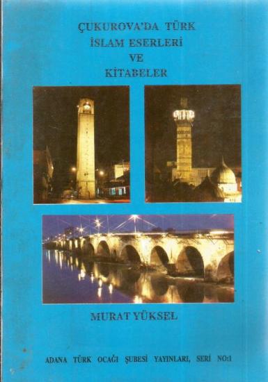 Adana Türk Ocağı Şubesi Yayınları, Çukurova’da Türk İslam Eserleri ve Kitabeler, Murat Yüksel