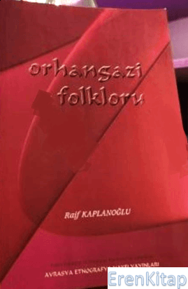 Avrasya Etnografya Vakfı Yayınları, Orhangazi Folkloru, Raif Kaplanoğlu