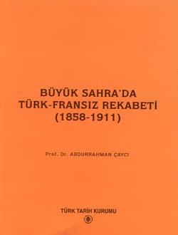 Türk Tarih Kurumu, Büyük Sahra`da Türk-Fransız Rekabeti (1858-1911), Abdurrahman Çaycı