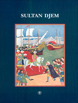 Türk Tarih Kurumu, Sultan Djem : un prince ottoman dans l`Europe du XVe siècle d`après deux sources contemporaines: Vâkı`ât-ı Sultân Cem, Œuvres de Guillaume Caoursin, Nicolas Vatin