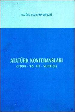 Atatürk Araştırma Merkezi Yayınları, Atatürk Konferansları (1998 - 75. Yıl - Yurtiçi), Kolektif