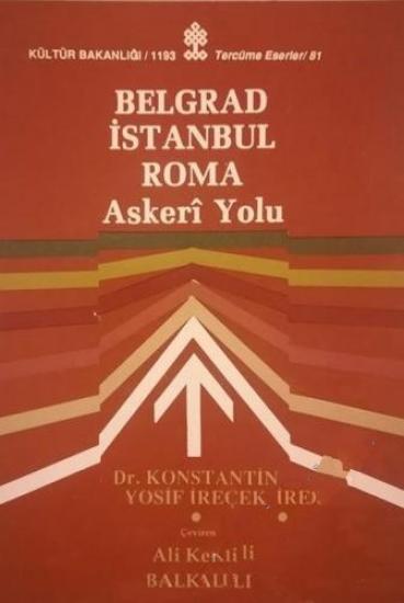 Kültür ve Turizm Bakanlığı Yayınları, Belgrad İstanbul Roma Askerî Yolu, Konstantin Yosif İreçek