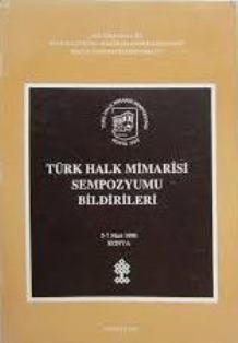 Kültür ve Turizm Bakanlığı Yayınları, Türk Halk Mimarisi Sempozyumu Bildirileri 5 - 7 Mart 1990 Konya, Levent Doğan