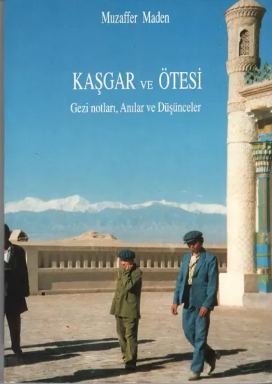 Kültür ve Turizm Bakanlığı Yayınları, Kaşgar ve Ötesi Gezi Notları, Anılar ve Düşünceler, Muzaffer Maden