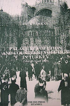 Isis Press, Palace Revolution and Counterrevolution in Turkey (March-April 1909), Paul Farkas