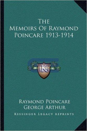 Kessinger Legacy Reprints, The Memoirs of Raymond Poincare, Raymond Poincare