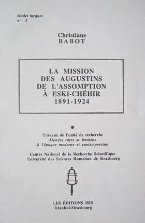 Isis Press, La Mission des Augustins de l’Assomption a Eski-Chehir 1891-1924, Christiane Babot