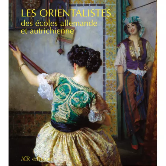 ACR Edition, Les orientalistes de l’école allemande et autrichienne (Hardcover), Martina Haja
