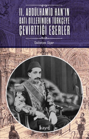 Kayıt Yayınları, 2. Abdülhamid Han’ın Batı Dillerinden Türkçeye Çevirttiği Eserler, Gülistan Uçar