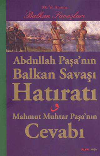 Alfa Yayınları, Abdullah Paşa’nın Balkan Savaşı Hatıratı ve Muhtar Paşa’nın Cevabı, Kolektif