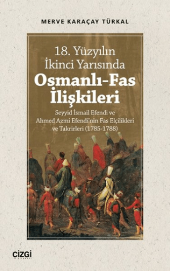 Çizgi Kitabevi Yayınları, 18. Yüzyılın İkinci Yarısında Osmanlı-Fas İlişkileri, Merve Karaçay Türkal