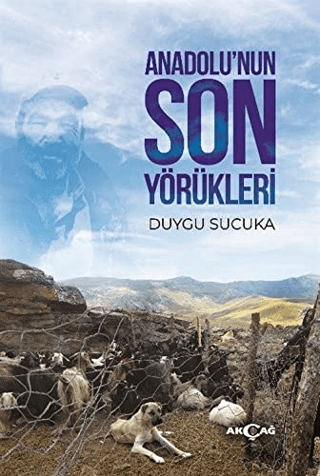 Akçağ Yayınları, Anadolu’nun Son Yörükleri, Duygu Sucuka