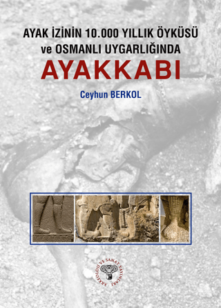 Arkeoloji ve Sanat Yayınları, Ayak İzinin 10.000 Yıllık Öyküsü ve Osmanlı Uygarlığında Ayakkabı, Ceyhun Berkol