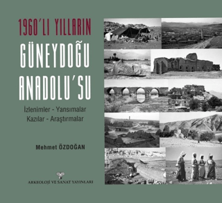 Arkeoloji ve Sanat Yayınları, 1960’lı Yılların Güneydoğu Anadolu’su, Mehmet Özdoğan