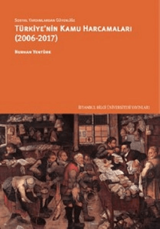 İstanbul Bilgi Üniversitesi Yayınları, Sosyal Yardımlardan Güvenliğe Türkiye’nin Kamu Harcamaları (2006-2017), Nurhan Yentürk
