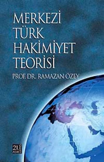 21. Asır Yayınları, Merkezi Türk Hakimiyet Teorisi, Ramazan Özey