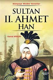 Akademisyen Yayınevi, Dünyaya Nizam Verenler Sultan 2. Ahmet Han 21. Osmanlı Padişahı 86. İslam Halifesi, Kemal Arkun