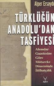 AKY Yayınları, Türklüğün Anadolu’dan Tasfiyesi Alemdar Gazetesine Göre Mütareke Döneminde İttihatçılık, Alper Ersaydı