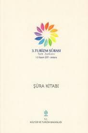 Kültür ve Turizm Bakanlığı Yayınları, 3. Turizm Şurası Tam Zamanı 1-3 Kasım 2017 - Ankara : Şura Kitabı, Ömer Arısoy