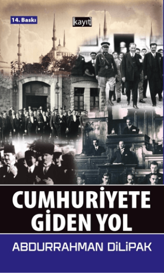 Kayıt Yayınları, Cumhuriyete Giden Yol, Abdurrahman Dilipak