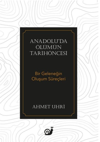 Sakin Kitap, Anadolu’da Ölümün Tarihöncesi, Ahmet Uhri