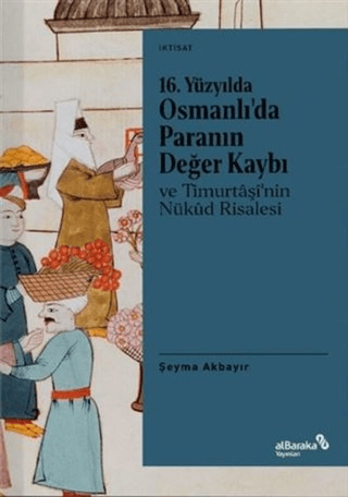 Albaraka Yayınları, 16. Yüzyılda Osmanlı’da Paranın Değer Kaybı ve Timurtaşi’nin Nükud Risalesi, Şeyma Akbayır