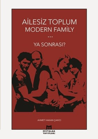 Mütalaa Yayınları, Ailesiz Toplum Modern Family Ya Sonrası?, Ahmet Hakan Çakıcı