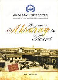 Akrasay Üniversitesi, Bir Zamanlar Aksaray’da Ticaret, Mustafa Fırat Gül