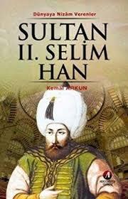 Akademisyen Yayınevi, Dünyaya Nizam Verenler 2. Selim Han 11. Osmanlı Padişahı 77. İslam Halifesi, Kemal Arkun
