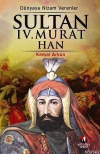 Akademisyen Yayınevi, Dünyaya Nizam Verenler Sultan 4. Murat Han 17. Osmanlı Padişahı 83. İslam Halifesi, Kemal Arkun