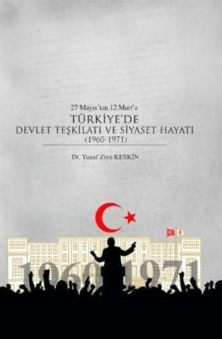 Fenomen Yayıncılık, 27 Mayıs’tan 12 Mart’a Türkiye’de Devlet Teşkilatı ve Siyaset Hayatı (1960-1971), Yusuf Ziya Keskin