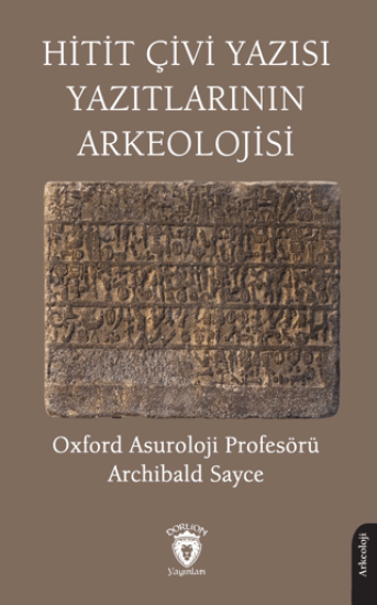 Dorlion Yayınları, Hitit Çivi Yazısı Yazıtlarının Arkeolojisi, Archibald Sayce