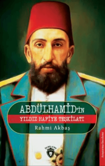 Dorlion Yayınları, Abdülhamid’in Yıldız Hafiye Teşkilatı, Rahmi Akbaş