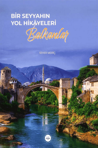 Diyanet İşleri Başkanlığı, Bir Seyyahın Yol Hikayeleri - Balkanlar, Seher Meriç