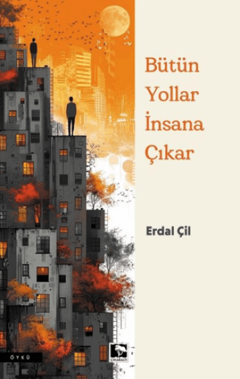Çınaraltı Yayınları, Bütün Yollar İnsana Çıkar, Erdal Çil