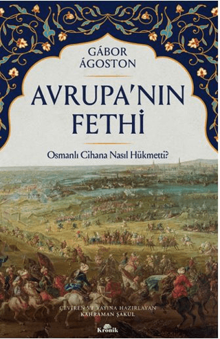Kronik Kitap, Avrupa’nın Fethi, Gabor Agoston