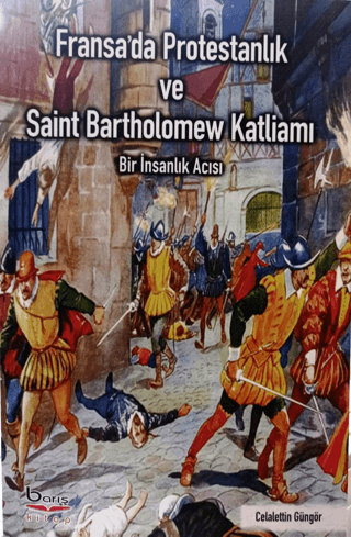 Barış Kitap, Fransa’da Protestanlık ve Saint Bartholomew Katliamı, Celalettin Güngör