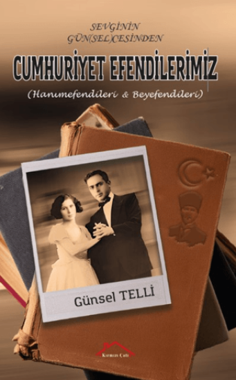 Kırmızı Çatı Yayınları, Sevginin Gün(sel)cesinden Cumhuriyet Efendilerimiz (Hanımefendileri Beyefendileri), Günsel Telli