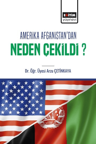 Eğitim Yayınevi - Bilimsel Eserler, Amerika Afganistan’dan Neden Çekildi?, Arzu Çetinkaya