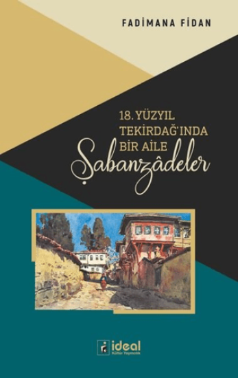İdeal Kültür Yayıncılık, 18. Yüzyıl Tekirdağ’ında Bir Aile - Şabanzadeler, Fadimana Fidan