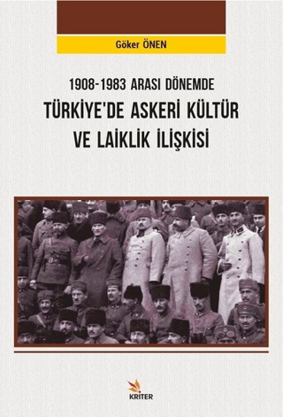 Kriter Yayınları, 1908-1983 Arası Dönemde Türkiye’de Askeri Kültür ve Laiklik İlişkisi, Hakkı Göker Önen