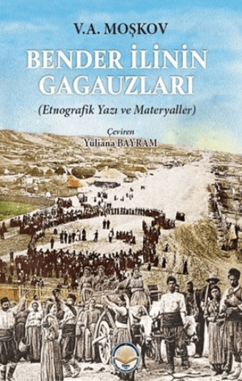 Türk İdari Araştırmaları Vakfı, Bender İlinin Gagauzları - Etnografik Yazı ve Materyaller, V. A. Moşkov