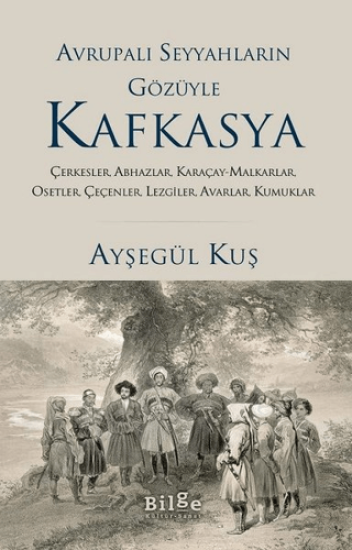 Bilge Kültür Sanat, Avrupalı Seyyahların Gözüyle Kafkasya, Ayşegül Kuş